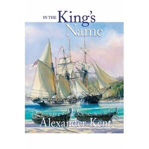 In the King's Name -- Alexander Kent